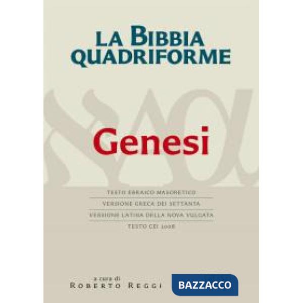 Bibbia quadriforme. Genesi. Testo ebraico masoretico, versione greca dei Settanta, versione latina della Nova Vulgata, testo CEI