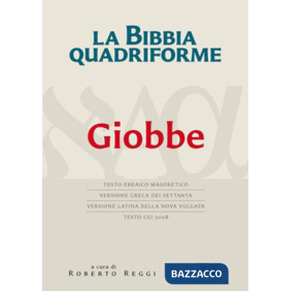 La Bibbia quadriforma. Giobbe. Testo ebraico masoretico, versione greca dei Settanta, versione latina della Nova Vulgata, testo 