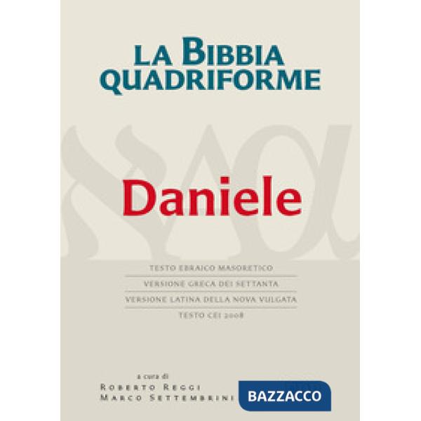 Bibbia quadriforme. Daniele. Testo ebraico masoretico, versione greca dei Settanta, versione latina della Nova Vulgata, testo CE