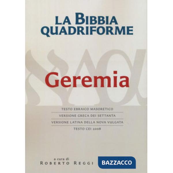 Bibbia quadriforme Geremia. Testo ebraico masoretico, versione greca dei Settanta, versione latina della Nova Vulgata, testo CEI