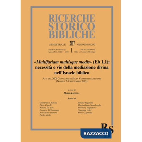 Ricerche storico-bibliche (2017). Vol. 1: Multifariam multisque modis» (Eb 1,). Necessità e vie della mediazione divina nell'Isr