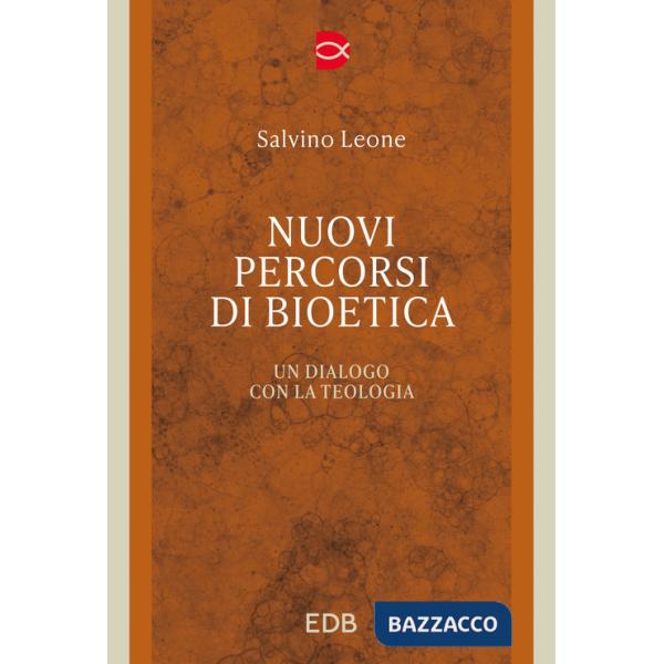 Nuovi percorsi di bioetica. Un dialogo con la teologia