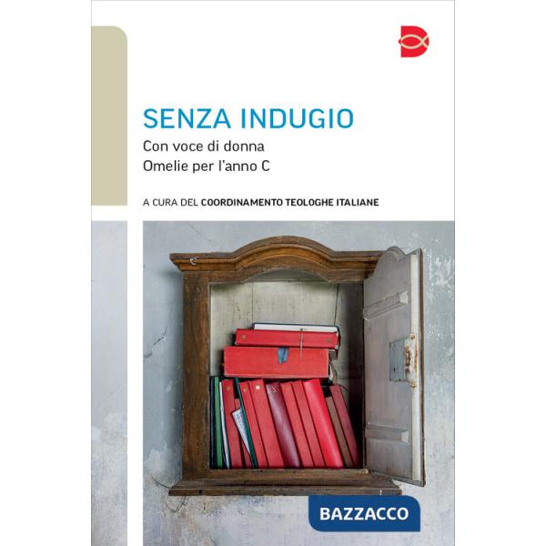 Senza indugio. Con voce di donna. Omelie per l'anno C