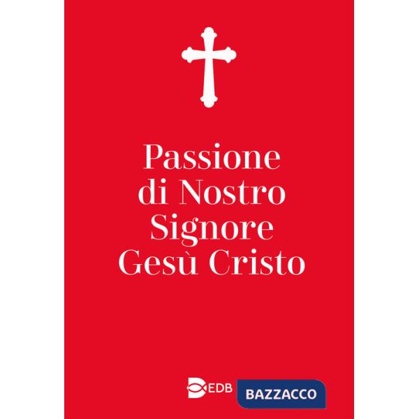 Passione di nostro Signore Gesù Cristo. Ediz. ampliata