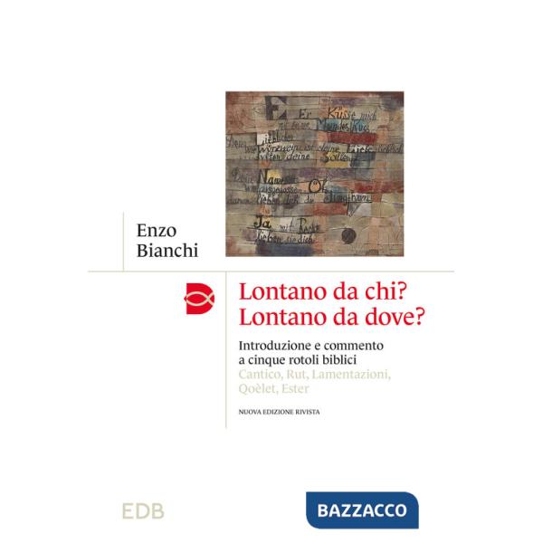 Lontano da chi? Lontano da dove? Introduzione e commento ai cinque rotoli biblici: Cantico, Rut, Lamentazioni, Qoèlet, Ester