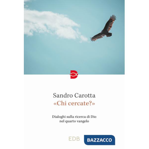 «Chi cercate?». Dialoghi sulla ricerca di Dio nel quarto vangelo