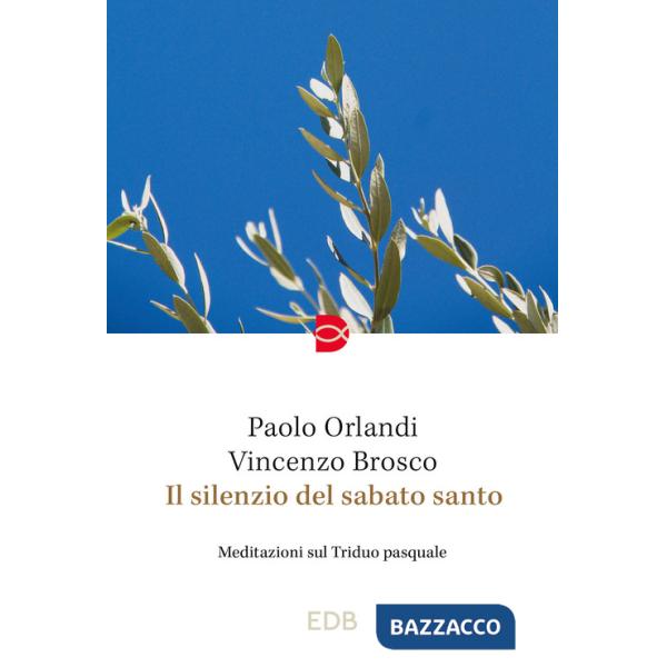 Silenzio del Sabato Santo. Meditazioni sul Triduo pasquale (Il)