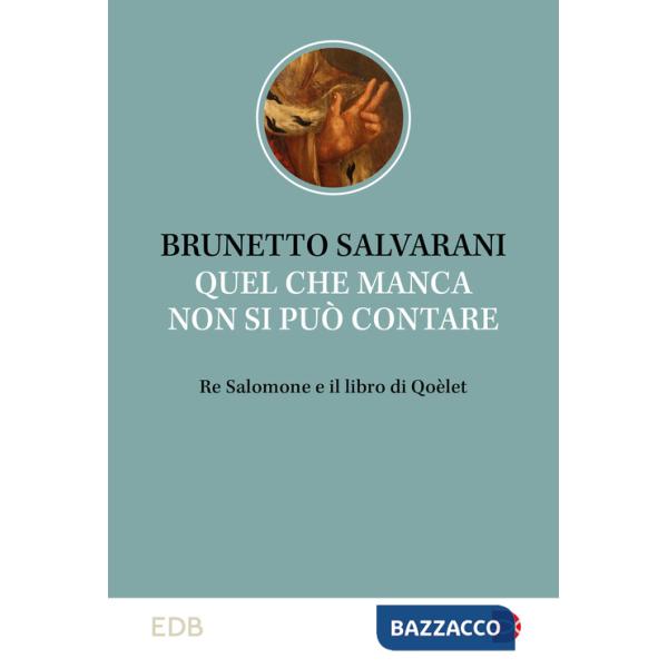Quel che manca non si può contare. Re Salomone e il libro di Qoèlet
