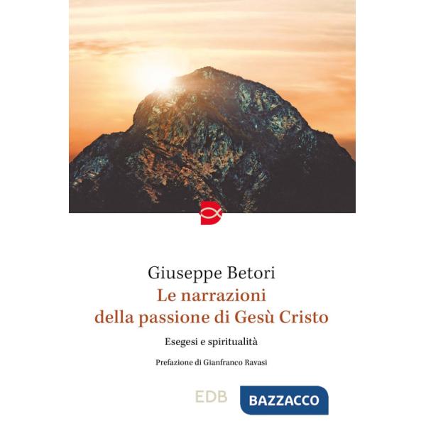 Narrazioni della Passione di Gesù Cristo. Esegesi e spiritualità (Le)
