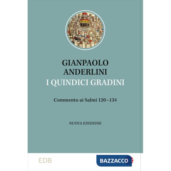 Quindici gradini. Commento ai Salmi 120-134. Nuova ediz. (I)