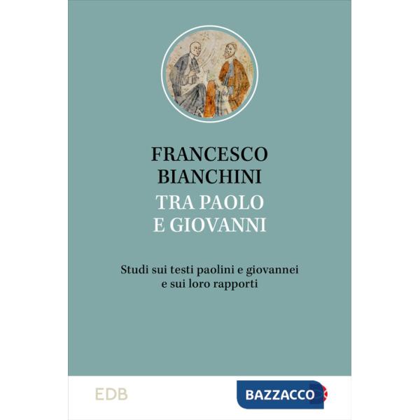 Tra Paolo e Giovanni. Studi sui testi paolini e giovannei e sui loro rapporti