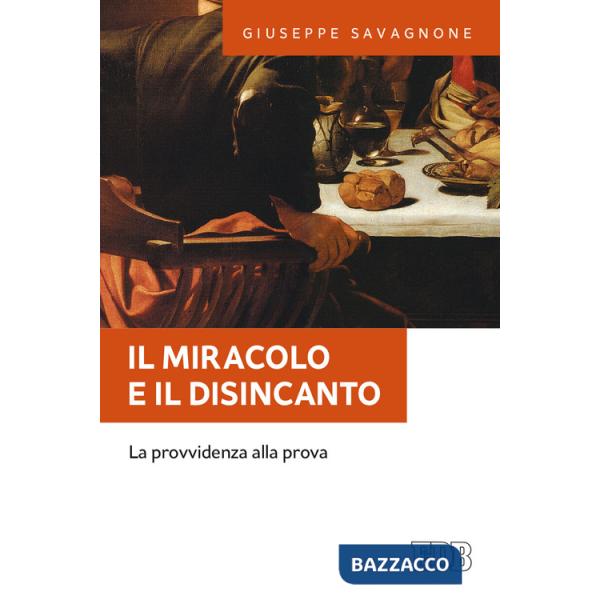 Miracolo e il disincanto. La provvidenza alla prova (Il)