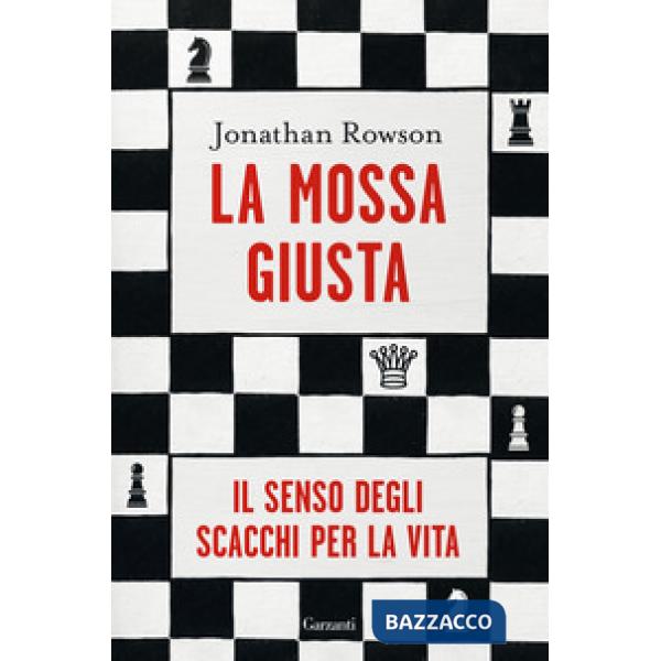 Mossa giusta. Il senso degli scacchi per la vita (La)