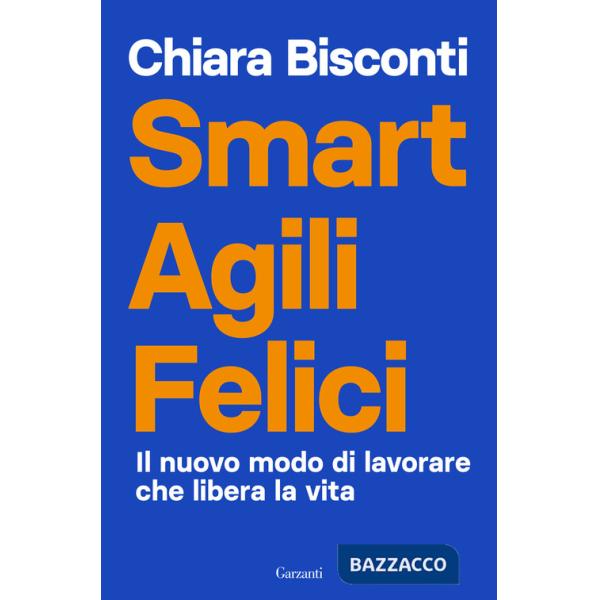 Smart agili felici. Il nuovo modo di lavorare che libera la vita