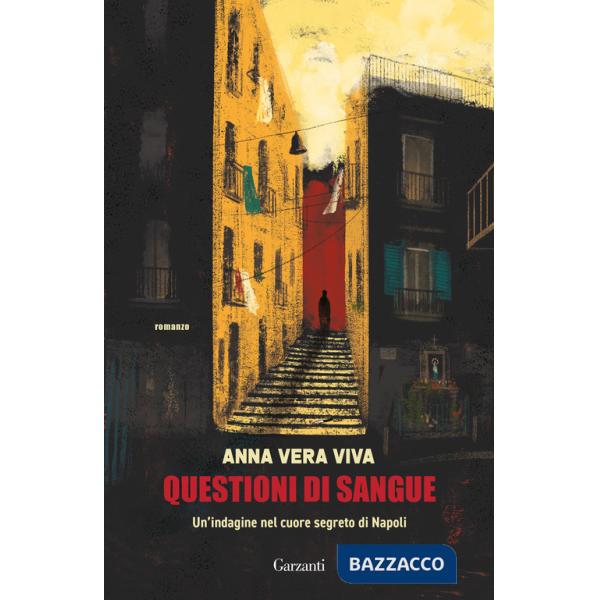 Questioni di sangue. Un'indagine nel cuore segreto di Napoli