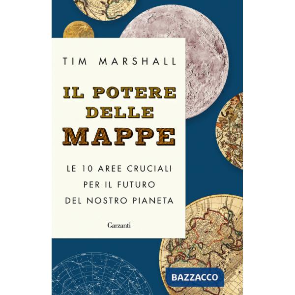 Potere delle mappe. Le 10 aree cruciali per il futuro del nostro pianeta (Il)