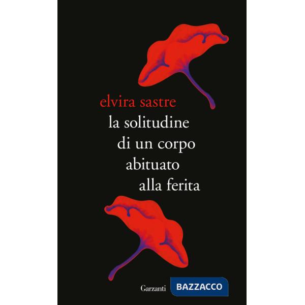 Solitudine di un corpo abituato alla ferita (La)