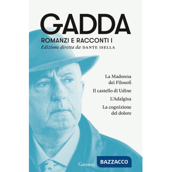 Romanzi e racconti. Vol. 1: La Madonna dei filosofi-Il castello di Udine-L'Adalgisa-La cognizione del dolore