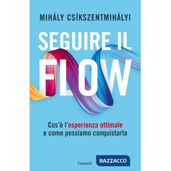 Seguire il flow. Cos'è l'esperienza ottimale e come possiamo conquistarla