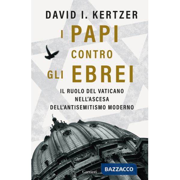 Papi contro gli ebrei. Il ruolo del Vaticano nell'ascesa dell'antisemitismo moderno (I)