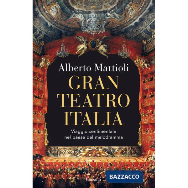 Gran Teatro Italia. Viaggio sentimentale nel paese del melodramma