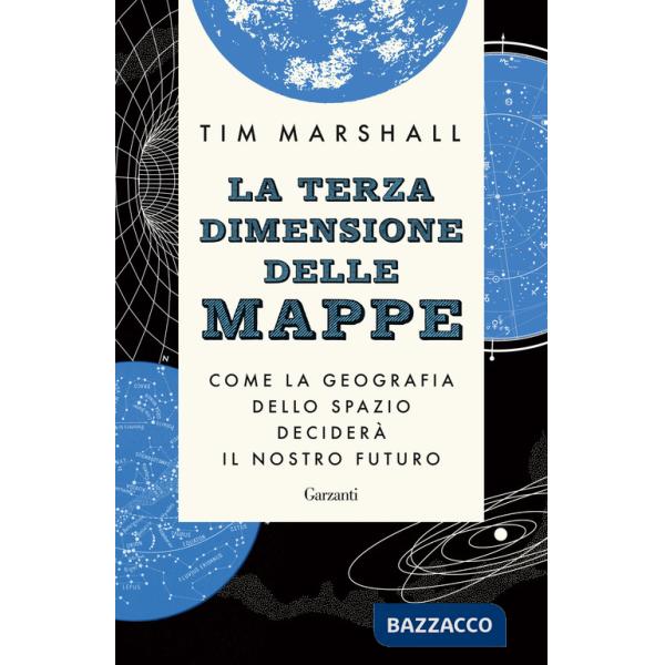 Terza dimensione delle mappe. Come la geografia dello spazio deciderà il nostro futuro (La)