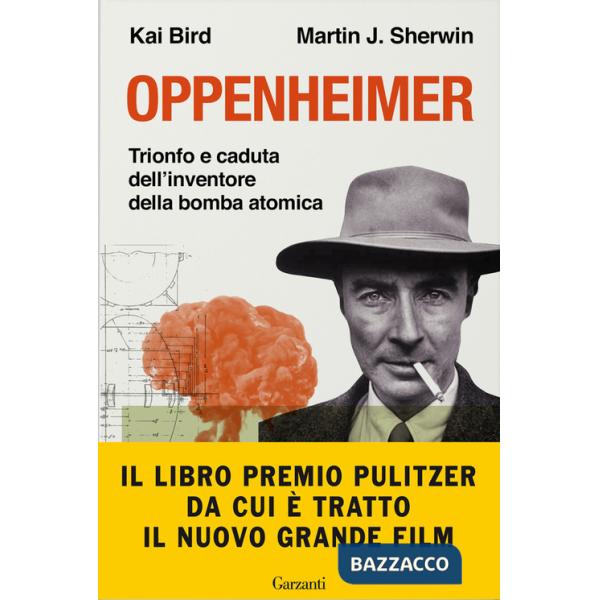 Oppenheimer. Trionfo e caduta dell'inventore della bomba atomica
