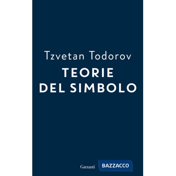 Teorie del simbolo. Retorica, estetica, poetica, ermeneutica: i fatti simbolici nella storia del pensiero occidentale