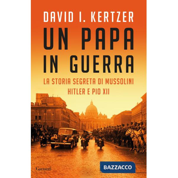 Papa in guerra. La storia segreta di Mussolini, Hitler e Pio XII (Un)
