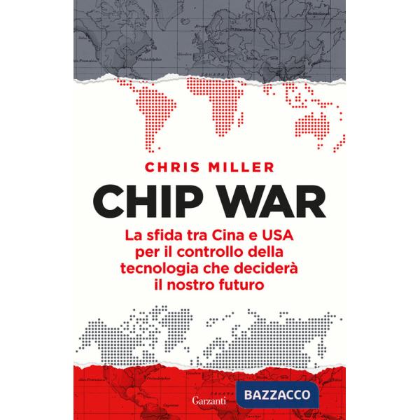 Chip war. La sfida tra Cina e USA per il controllo della tecnologia che deciderà il nostro futuro