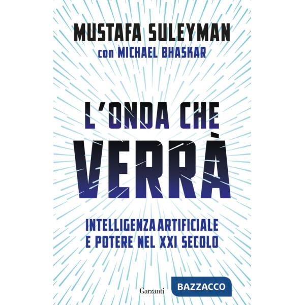 Onda che verrà. Intelligenza artificiale e potere nel XXI secolo (L')