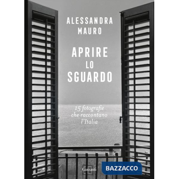 Aprire lo sguardo. 15 fotografie che raccontano l'Italia