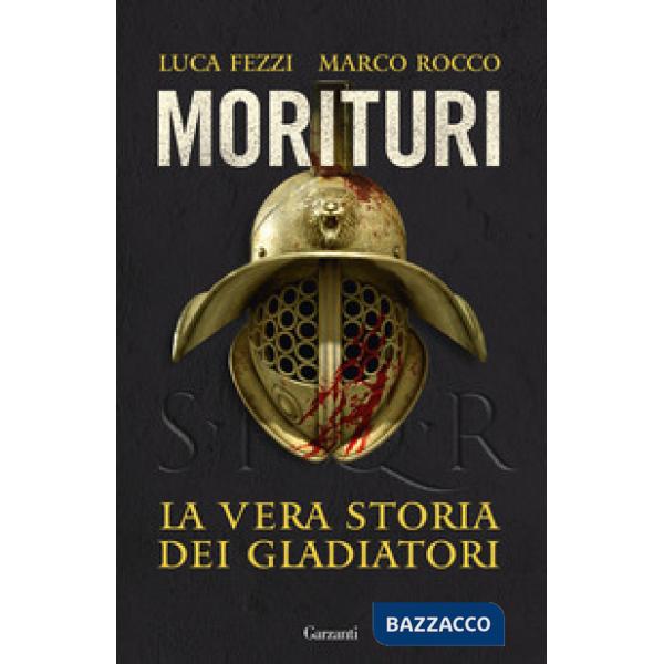 Morituri. La vera storia dei gladiatori