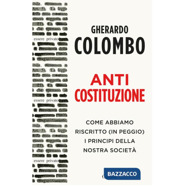 Anticostituzione. Come abbiamo riscritto (in peggio) i principi della nostra società