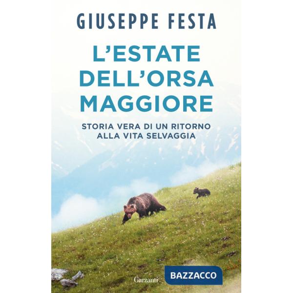 Estate dell'Orsa Maggiore. Storia vera di un ritorno alla vita selvaggia (L')