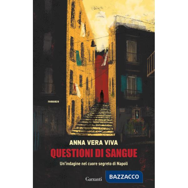 Questioni di sangue. Un'indagine nel cuore segreto di Napoli