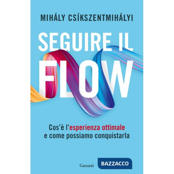 Seguire il flow. Cos'è l'esperienza ottimale e come possiamo conquistarla