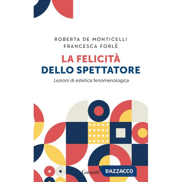 Felicità dello spettatore. Lezioni di estetica fenomenologica (La)