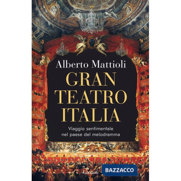 Gran Teatro Italia. Viaggio sentimentale nel paese del melodramma