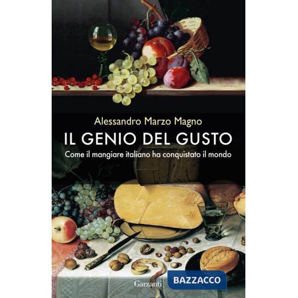 Genio del gusto. Come il mangiare italiano ha conquistato il mondo. Nuova ediz. (Il)