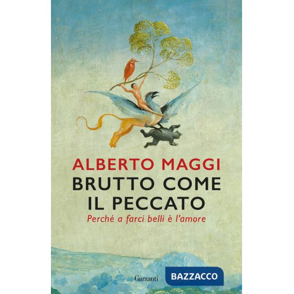 Brutto come il peccato. Perché a farci belli è l'amore