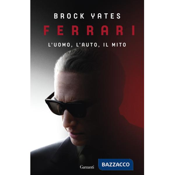 Ferrari. L'uomo, l'auto, il mito