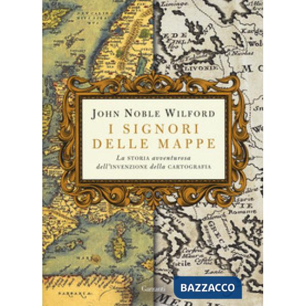 Signori delle mappe. La storia avventurosa dell'invenzione della cartografia (I)