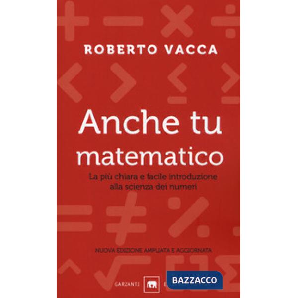 Anche tu matematico. La più chiara e semplice introduzione alla scienza dei numeri. Nuova ediz.