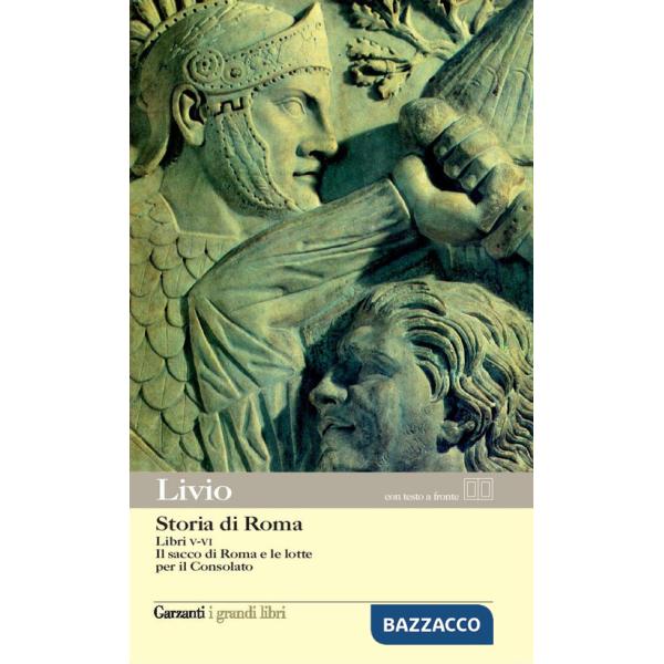 Storia di Roma. Libri 5-6. Il sacco di Roma e le lotte per il Consolato. Testo latino a fronte