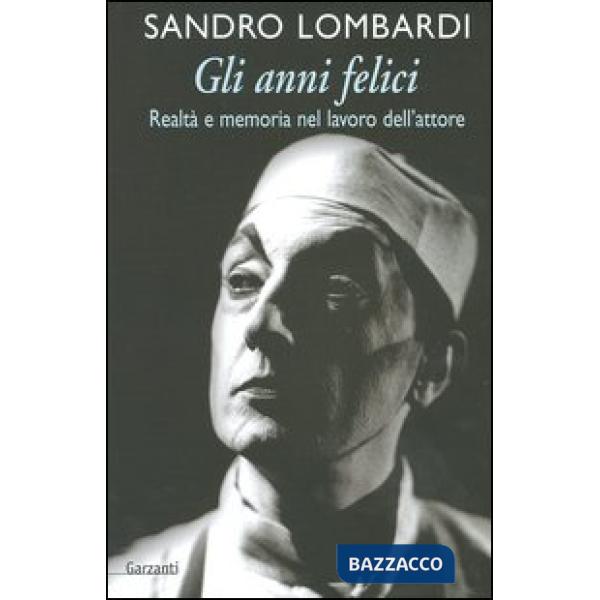 Anni felici. Realtà e memoria nel lavoro dell'attore (Gli)