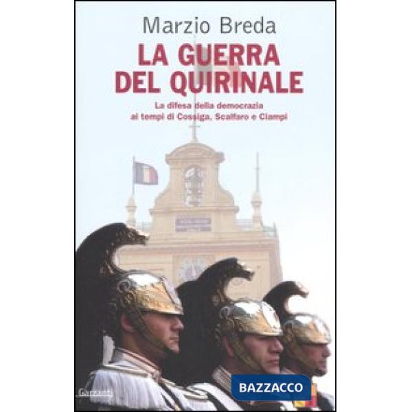 Guerra del Quirinale. La difesa della democrazia ai tempi di Cossiga, Scalfaro e Ciampi (La)