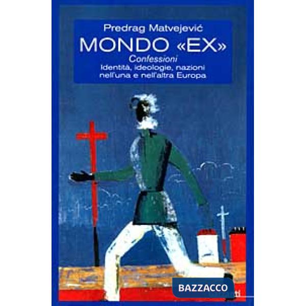 Mondo «Ex». Confessioni, identità, ideologie, nazioni nell'una e nell'altra Euro
