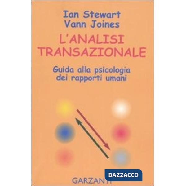 Analisi transazionale. Guida alla psicologia dei rapporti umani (L')