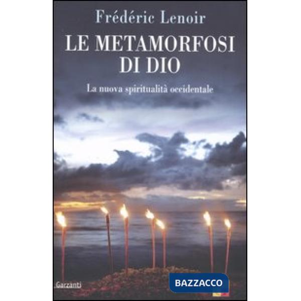 Metamorfosi di Dio. La nuova spiritualità occidentale (Le)